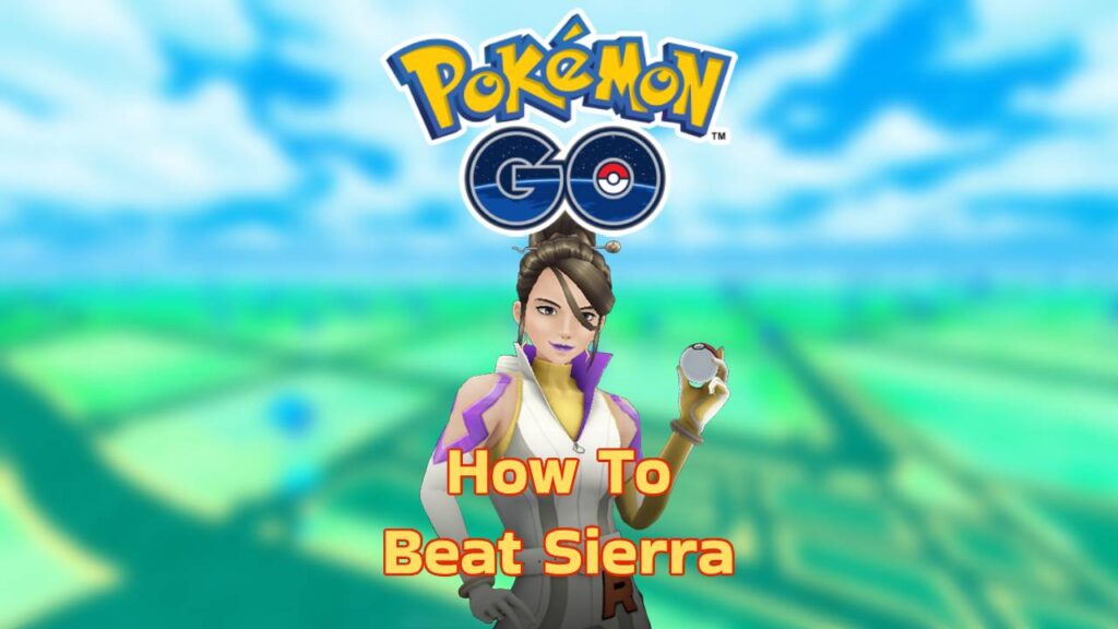 How To Beat Sierra In Pokemon GO Sierra Counters 2023 Best Gaming Tip